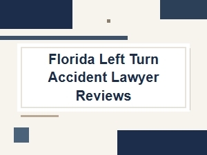 Florida Left Turn Accident Lawyer Reviews: Fault & Liability