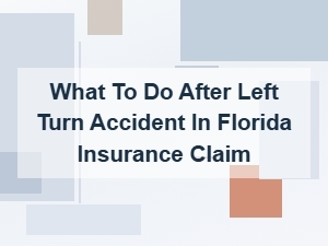 How to Handle a Florida Left-Turn Accident Insurance Claim