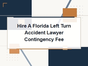 Hire a Florida Left Turn Accident Attorney – Contingency Fee