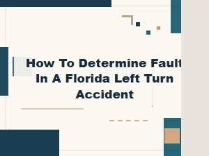 How Fault Is Determined in a Florida Left-Turn Accident