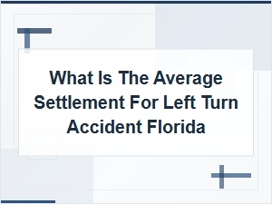 Average Settlement for Left Turn Accidents in Florida