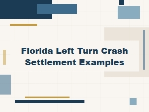 Recent Florida Left Turn Crash Settlement Examples