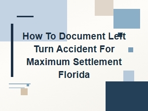Max Settlement: Documenting a Left-Turn Accident in Florida